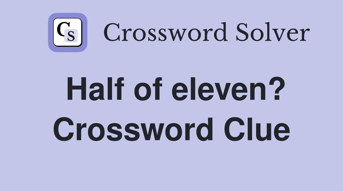 Half of eleven? Crossword Clue