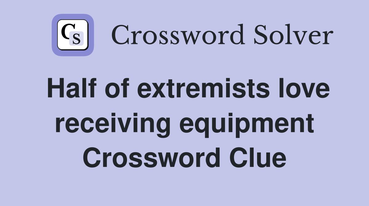 Half of extremists love receiving equipment Crossword Clue