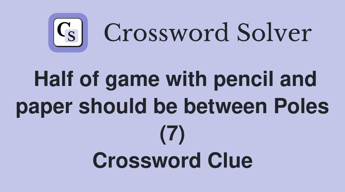 Half of game with pencil and paper should be between Poles (7) Crossword Clue