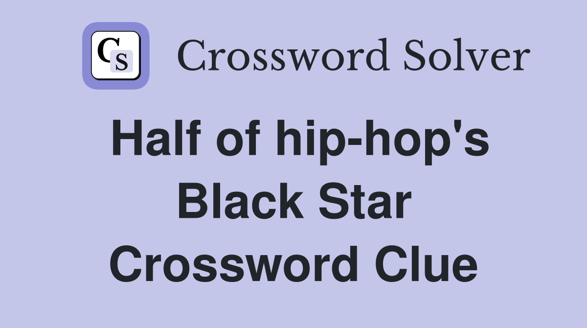Half of hip-hop's Black Star Crossword Clue
