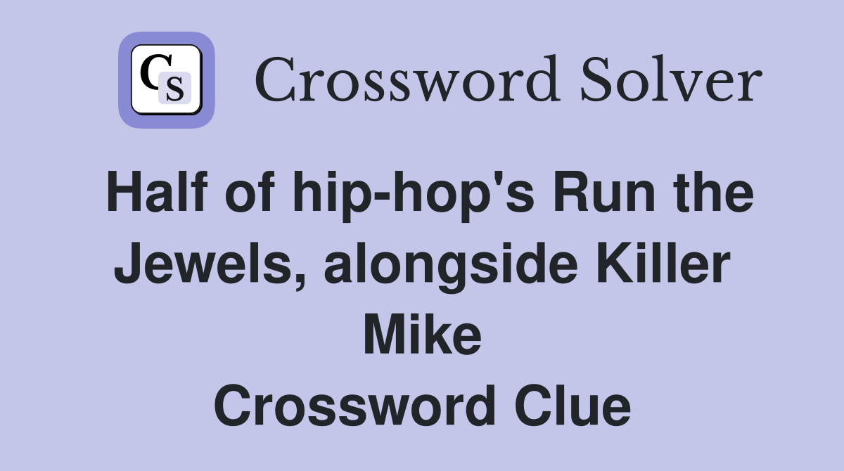 Half of hip-hop's Run the Jewels, alongside Killer Mike Crossword Clue