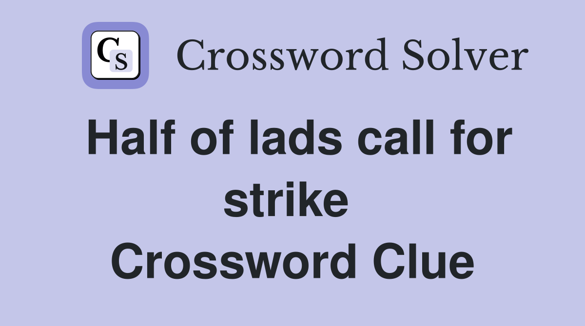 Half of lads call for strike  Crossword Clue