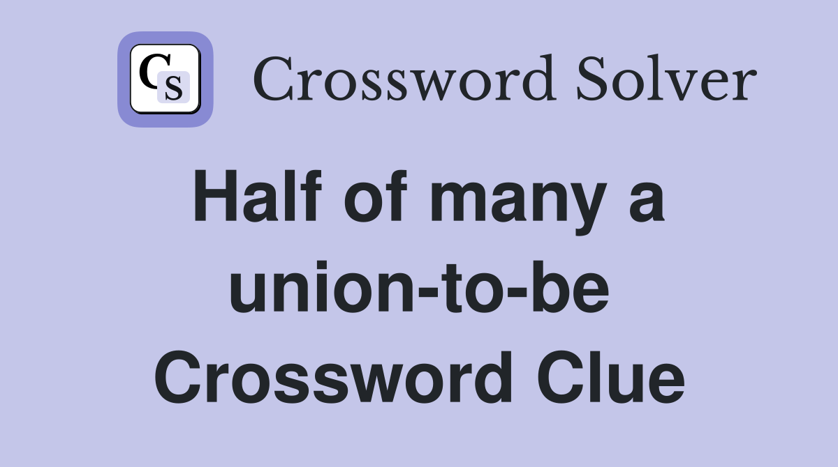 Half of many a union-to-be Crossword Clue
