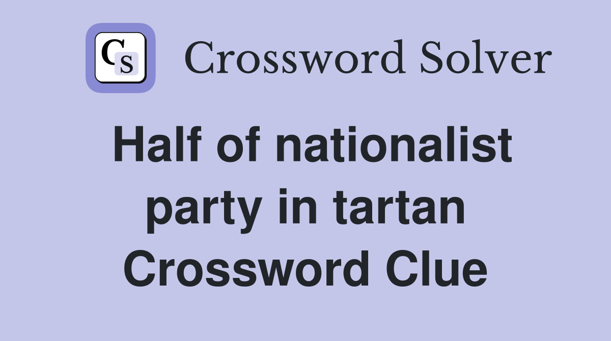 Half of nationalist party in tartan Crossword Clue