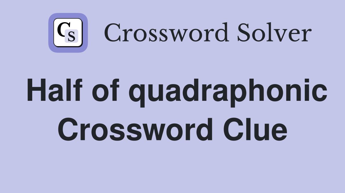 Half of quadraphonic Crossword Clue
