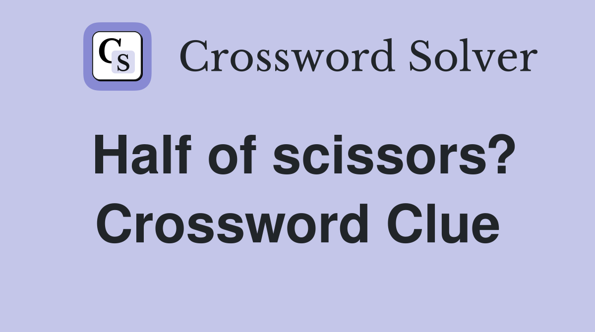 Half of scissors? Crossword Clue