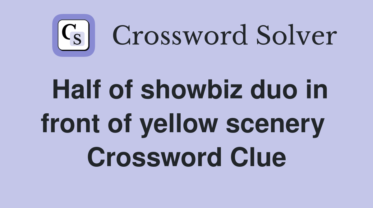 Half of showbiz duo in front of yellow scenery  Crossword Clue