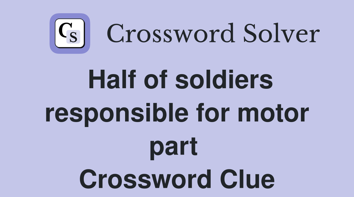 Half of soldiers responsible for motor part  Crossword Clue