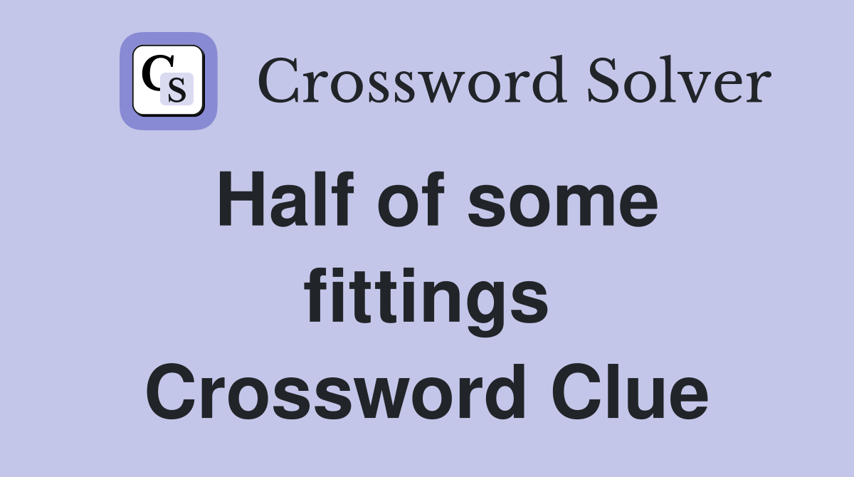 Half of some fittings Crossword Clue