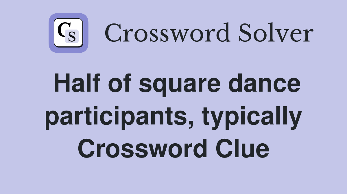 Half of square dance participants, typically Crossword Clue