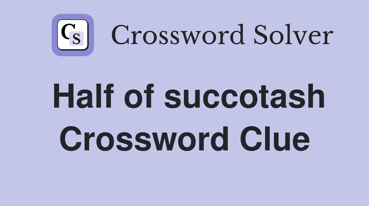 Half of succotash Crossword Clue