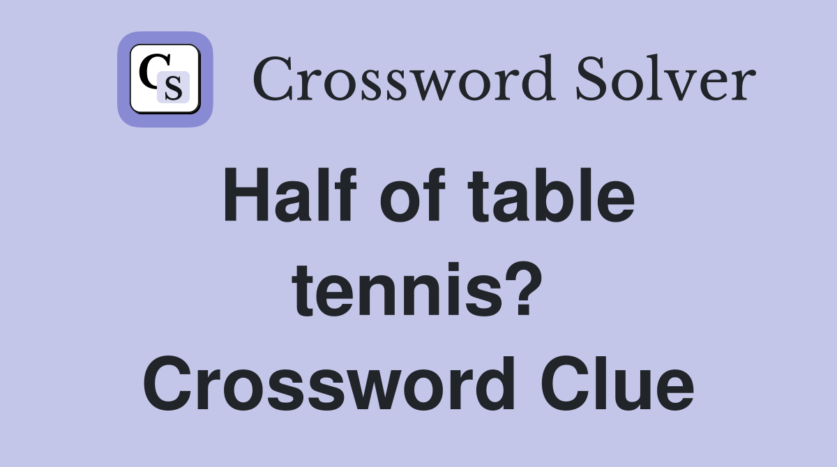 Half of table tennis? Crossword Clue