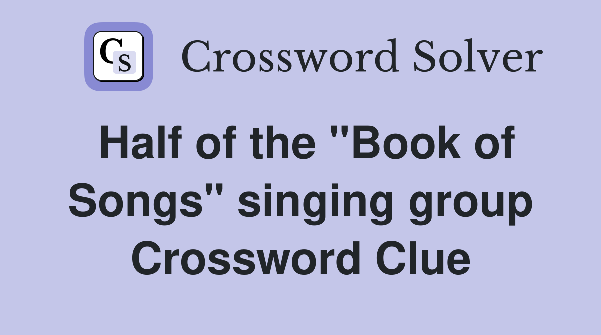 Half of the "Book of Songs" singing group Crossword Clue
