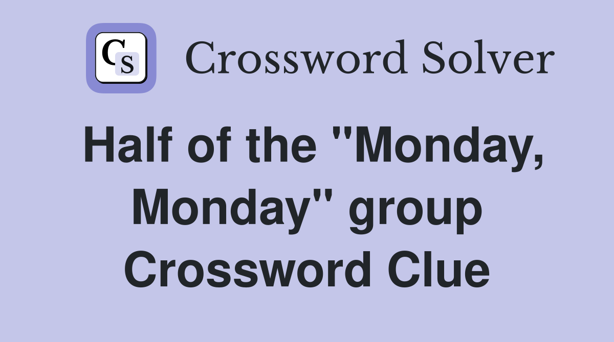 Half of the "Monday, Monday" group Crossword Clue