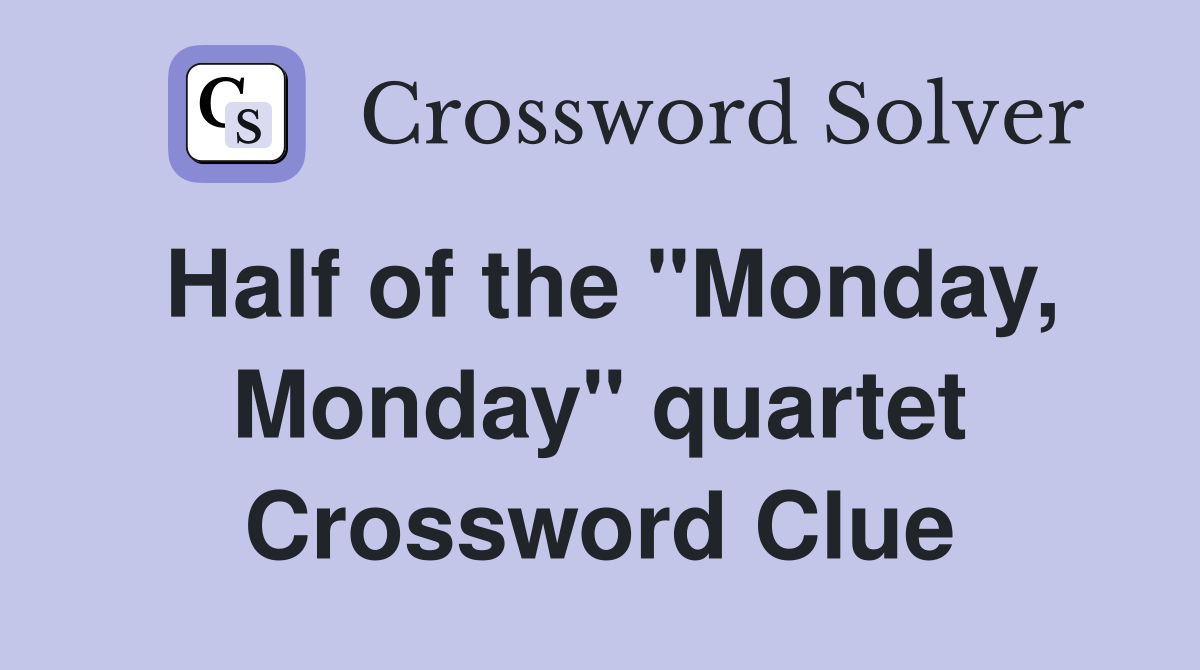 Half of the "Monday, Monday" quartet Crossword Clue