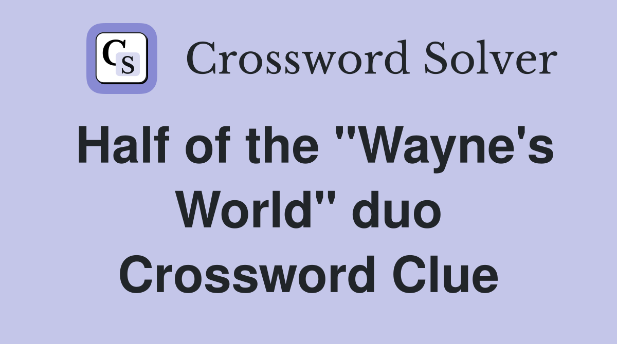 Half of the "Wayne's World" duo Crossword Clue