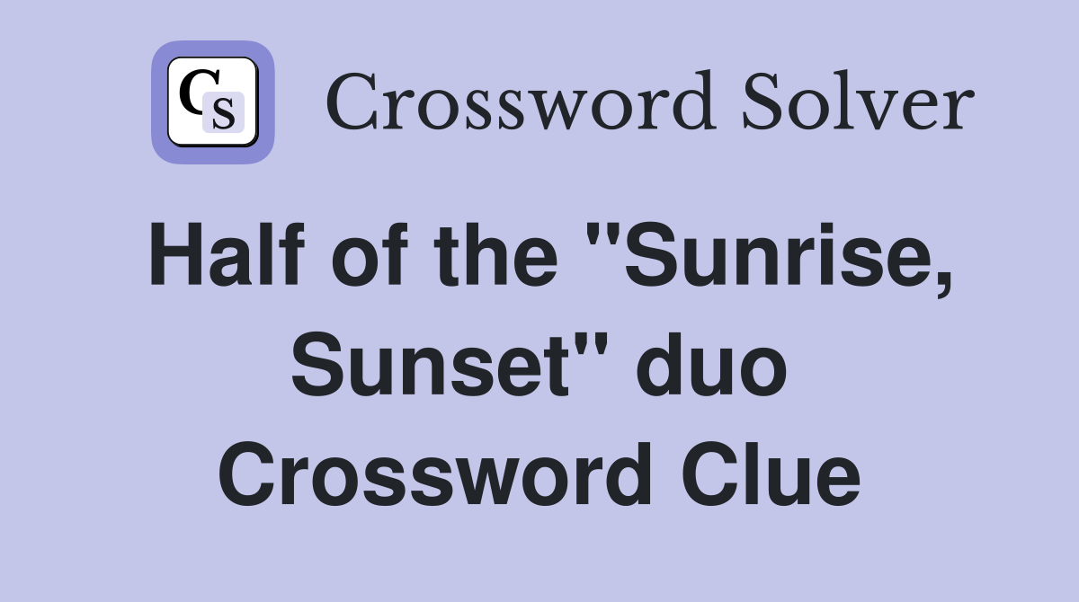 Half of the ''Sunrise, Sunset'' duo Crossword Clue