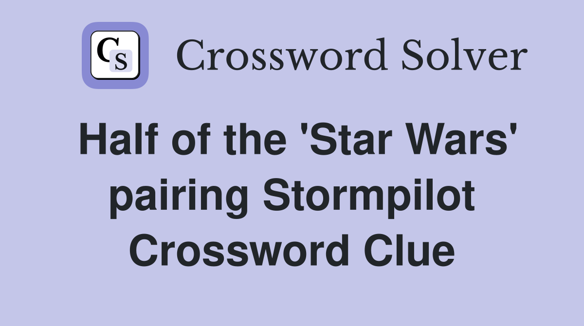 Half of the 'Star Wars' pairing Stormpilot Crossword Clue
