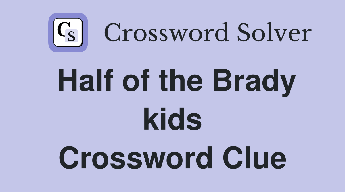 Half of the Brady kids Crossword Clue