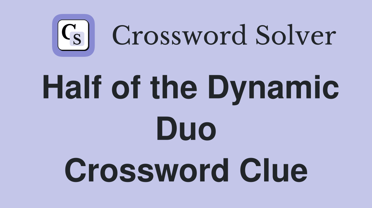 Half of the Dynamic Duo Crossword Clue