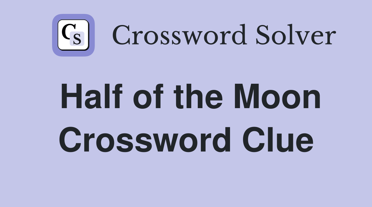 Half of the Moon Crossword Clue