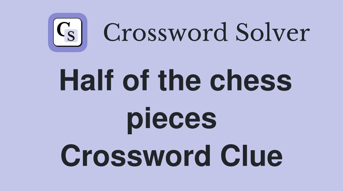 Half of the chess pieces Crossword Clue