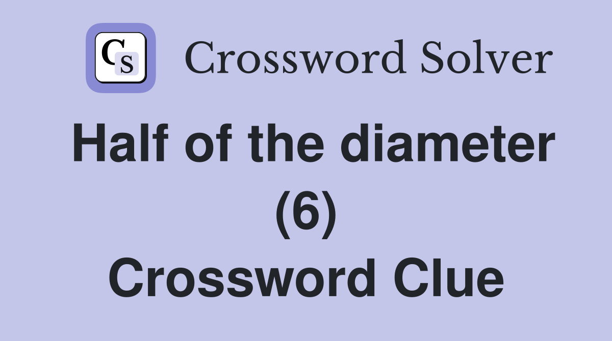 Half of the diameter (6) Crossword Clue
