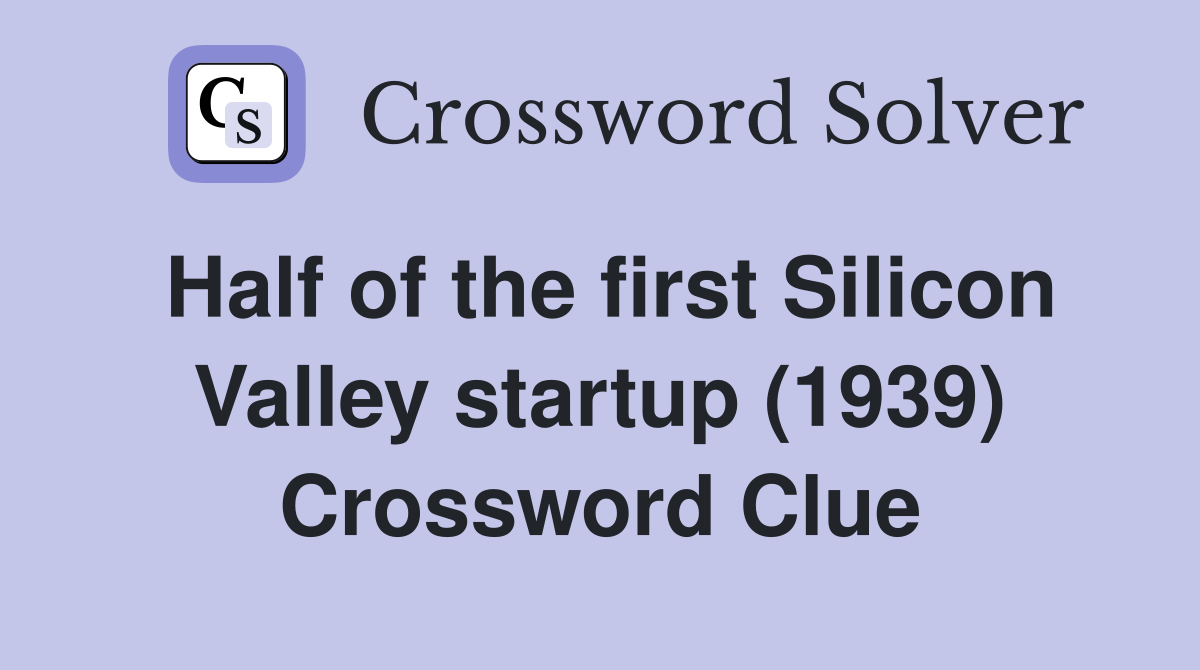 Half of the first Silicon Valley startup (1939) Crossword Clue