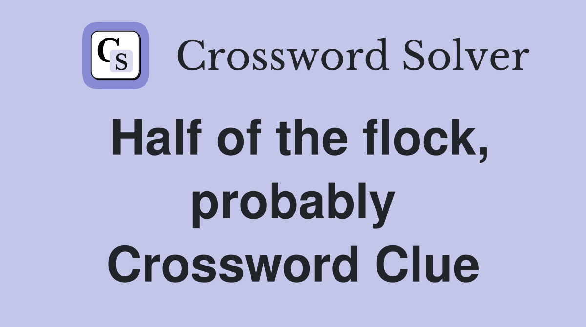 Half of the flock, probably Crossword Clue