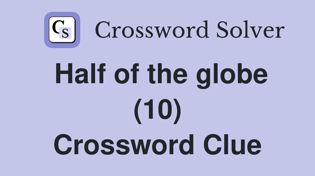 Half of the globe (10) Crossword Clue