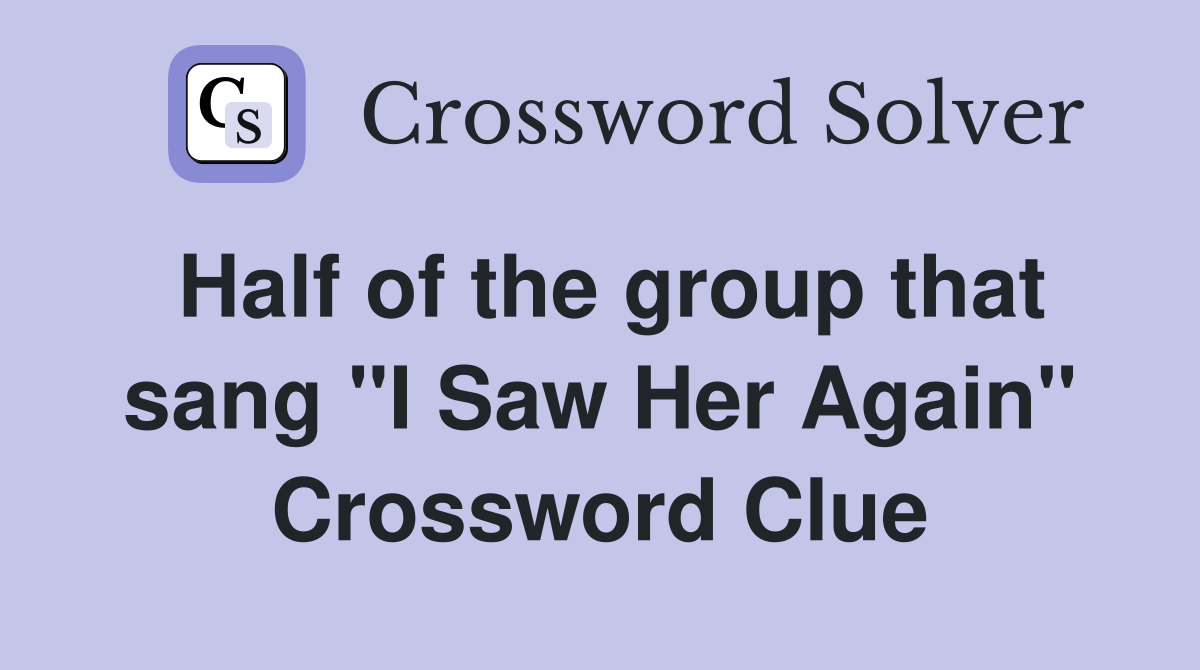 Half of the group that sang "I Saw Her Again" Crossword Clue