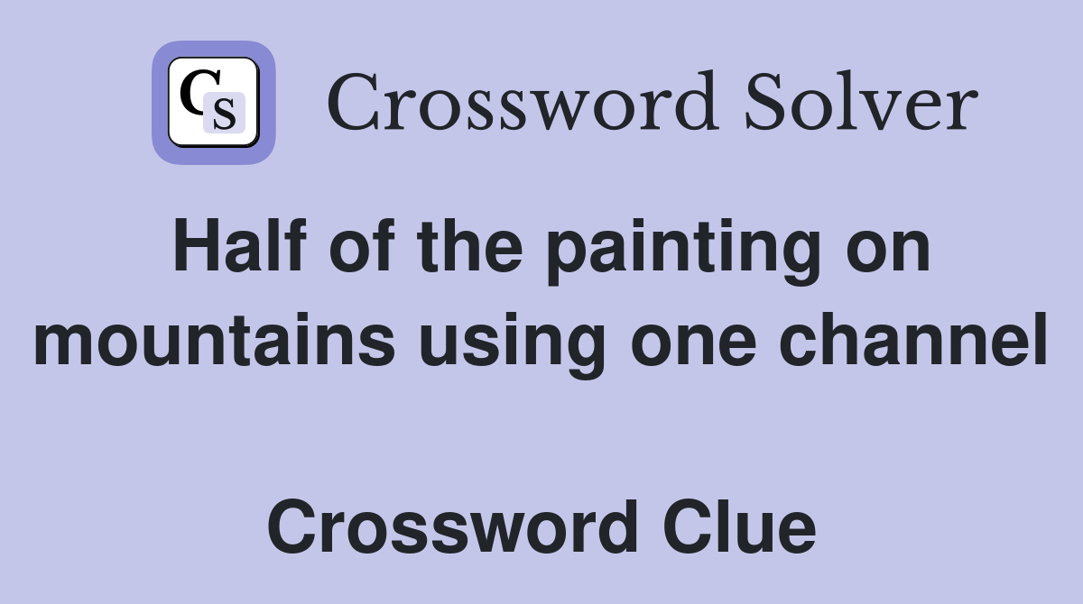 Half of the painting on mountains using one channel  Crossword Clue