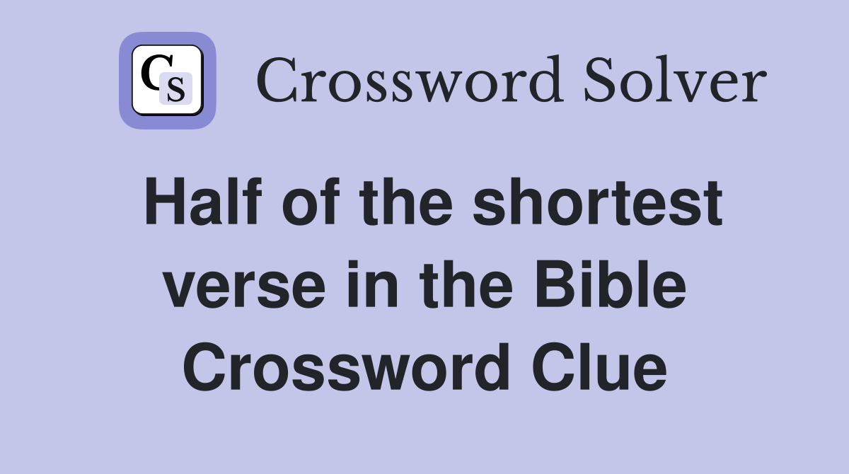 Half of the shortest verse in the Bible Crossword Clue