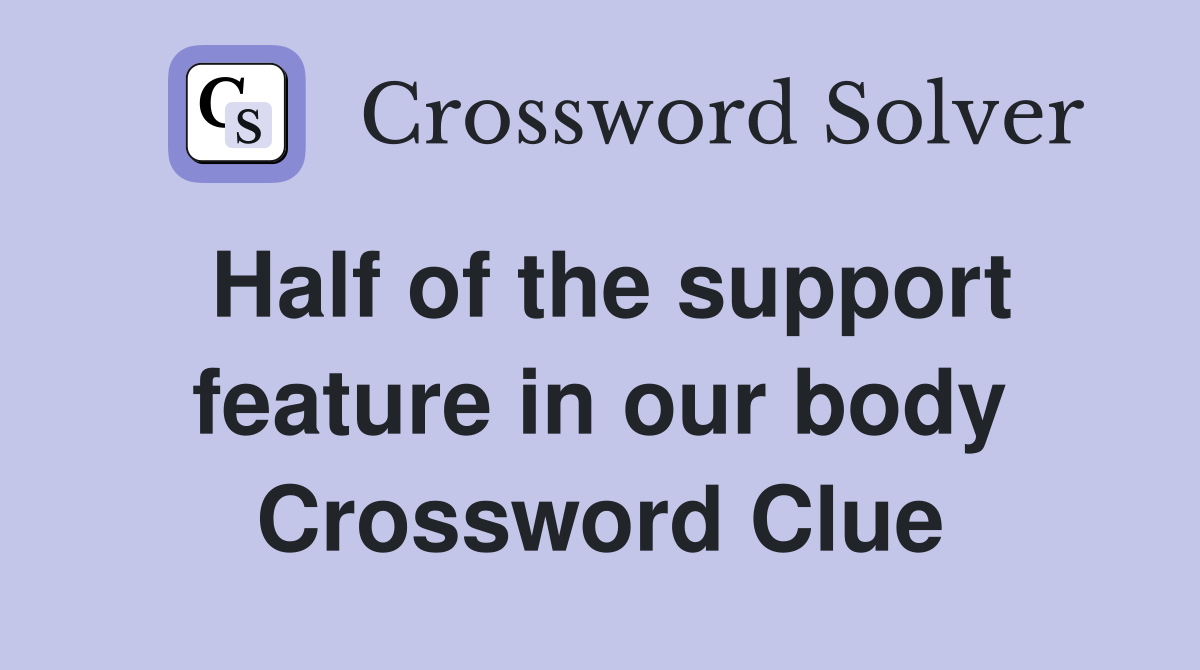Half of the support feature in our body Crossword Clue