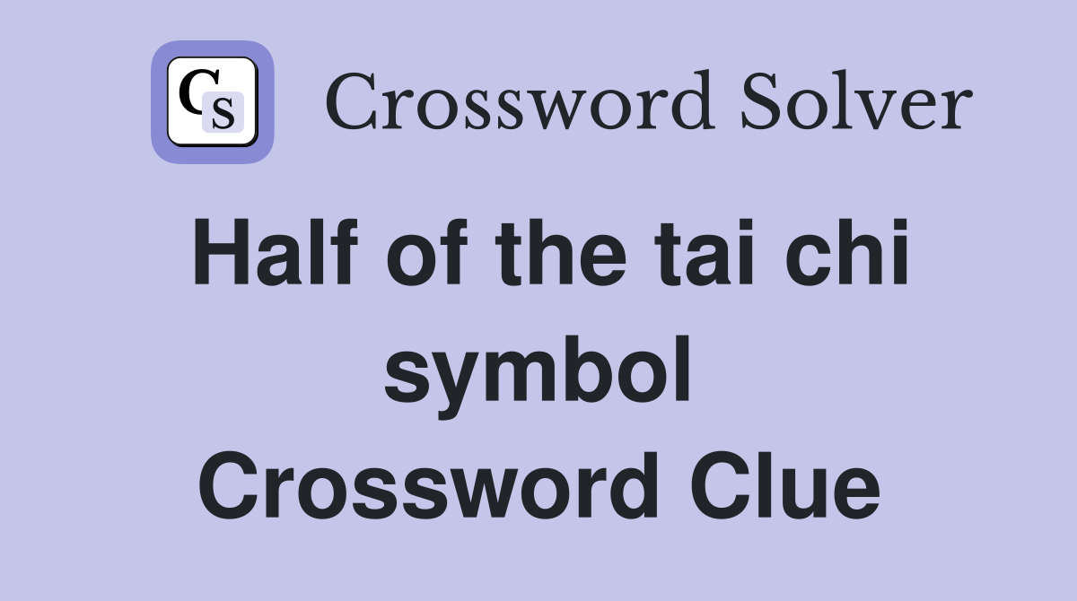 Half of the tai chi symbol Crossword Clue