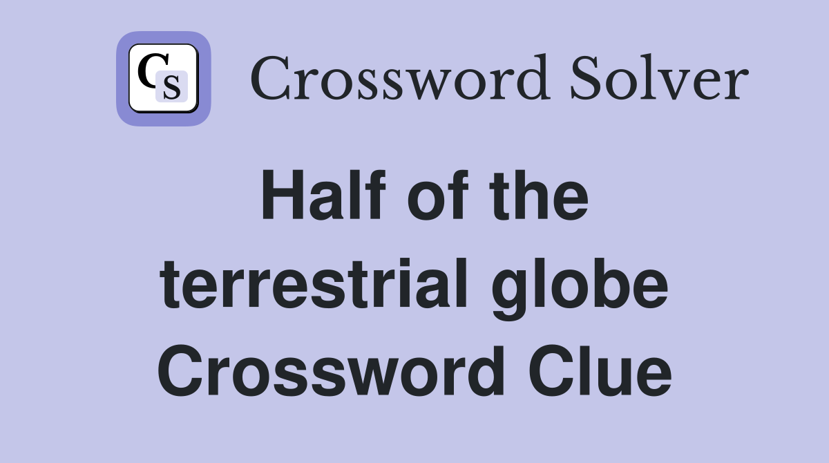 Half of the terrestrial globe Crossword Clue