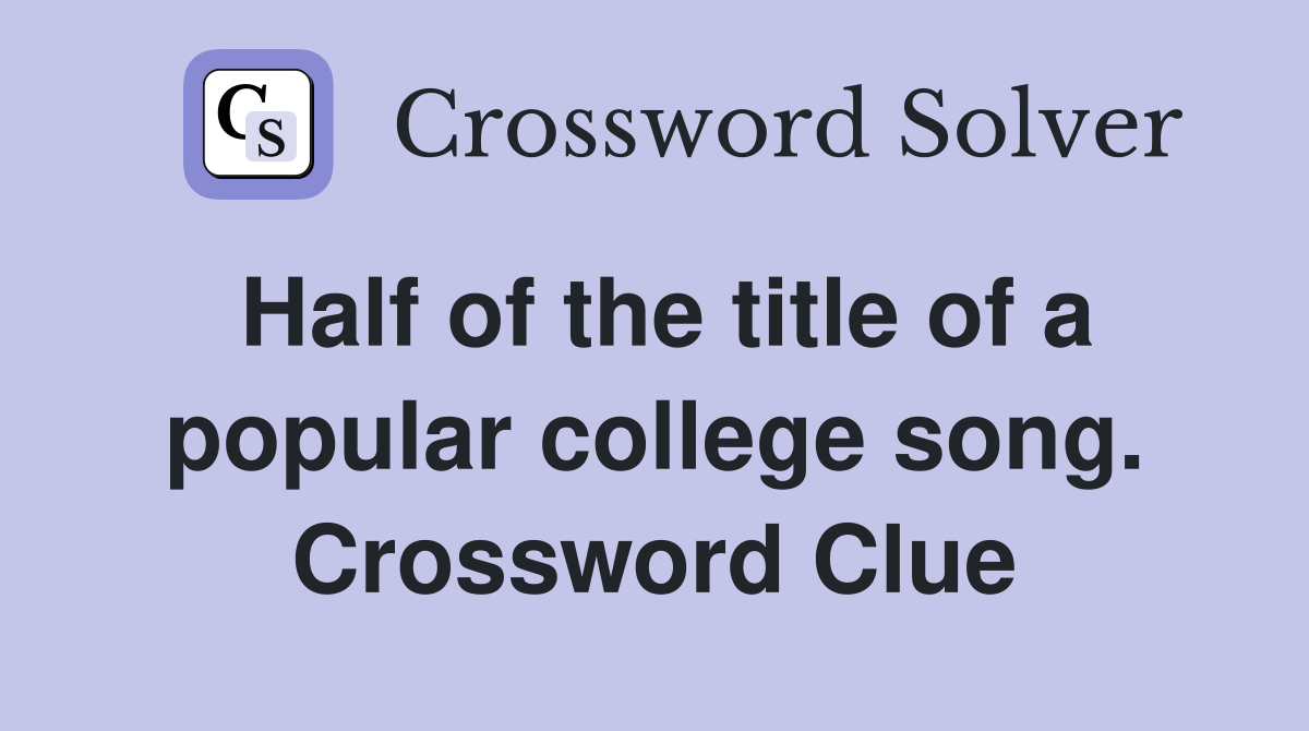 Half of the title of a popular college song. Crossword Clue