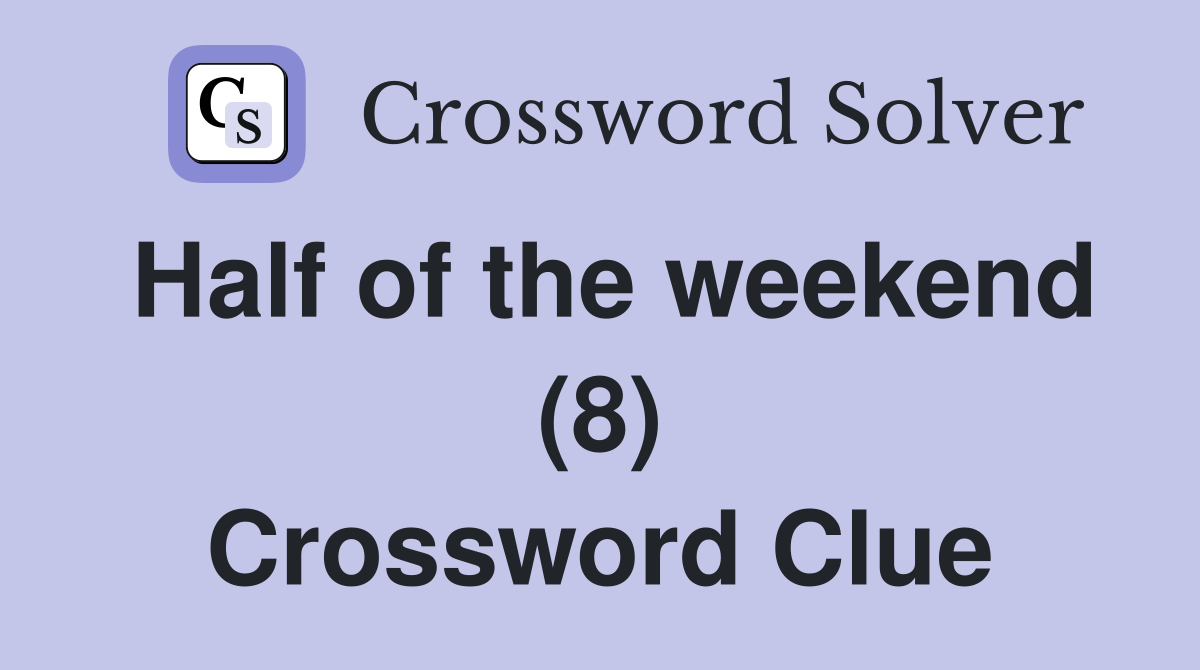 Half of the weekend (8) Crossword Clue