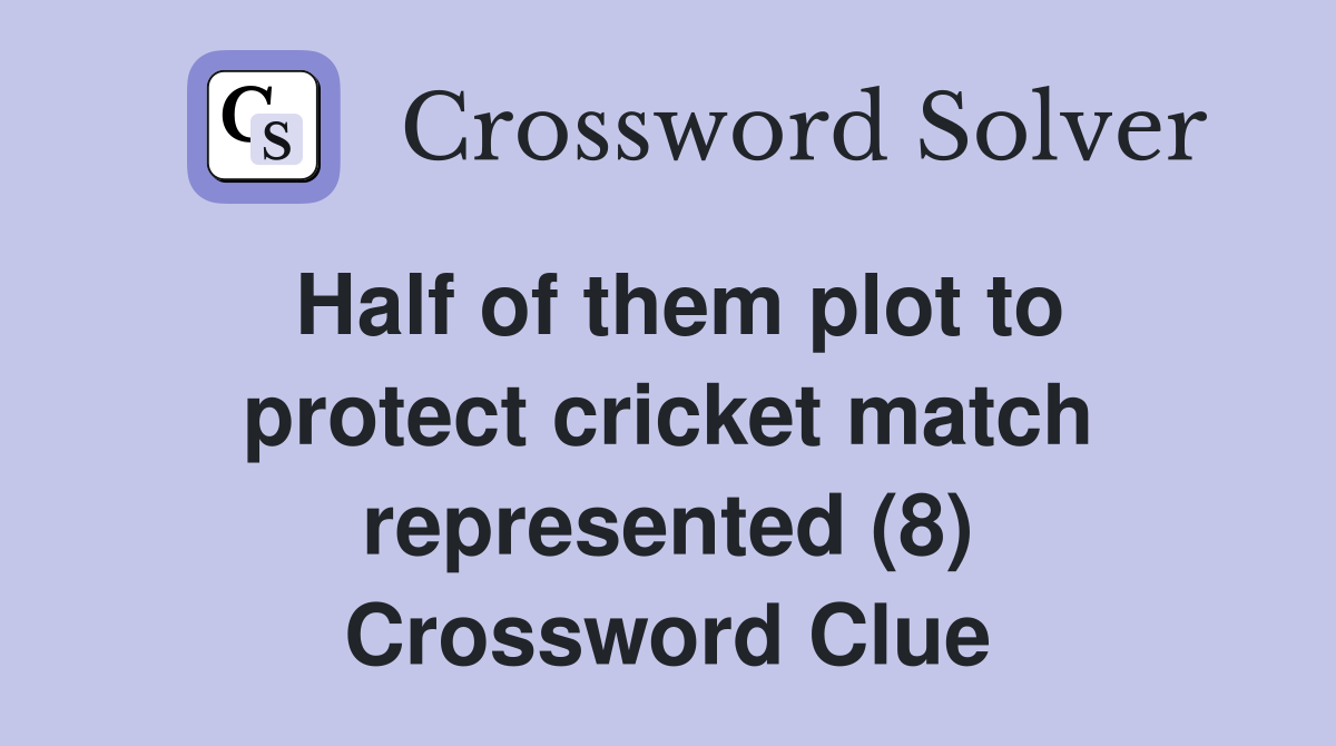Half of them plot to protect cricket match represented (8) Crossword Clue