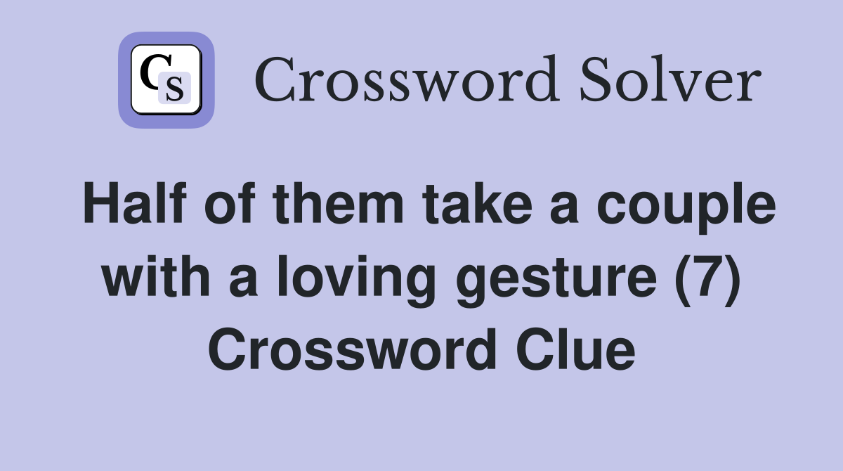Half of them take a couple with a loving gesture (7) Crossword Clue