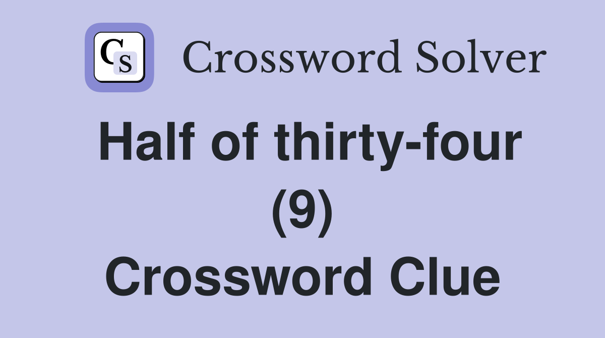 Half of thirty-four (9) Crossword Clue
