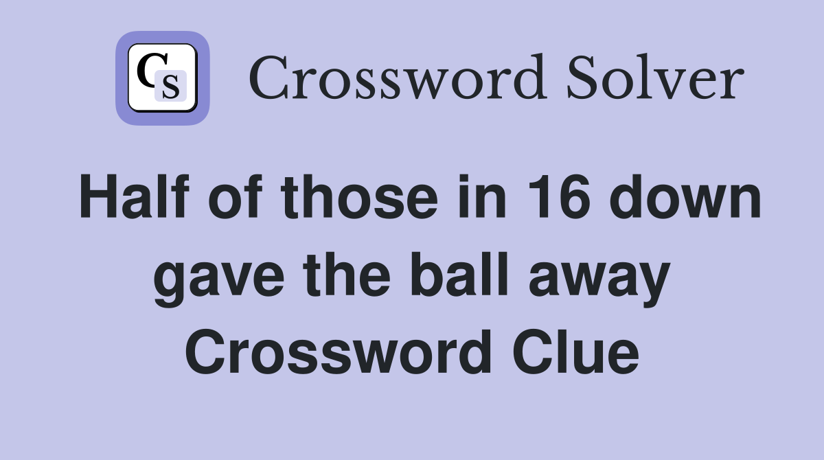 Half of those in 16 down gave the ball away Crossword Clue