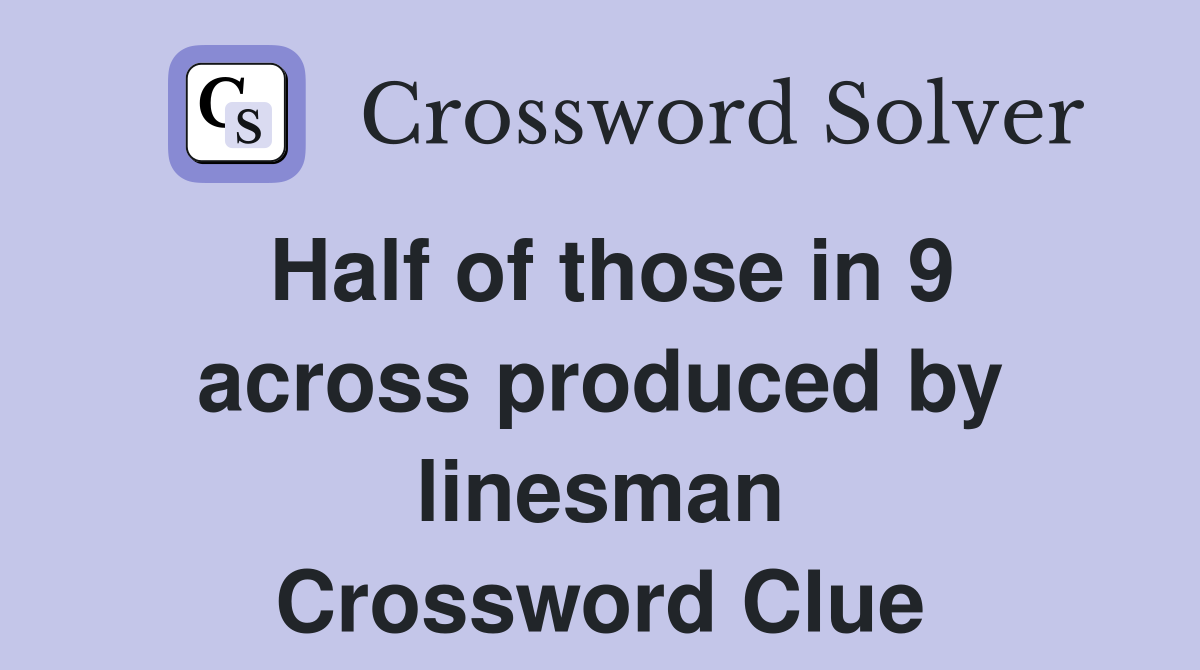 Half of those in 9 across produced by linesman Crossword Clue