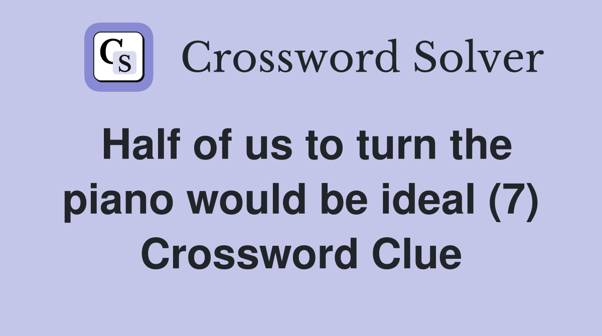 Half of us to turn the piano would be ideal (7) Crossword Clue
