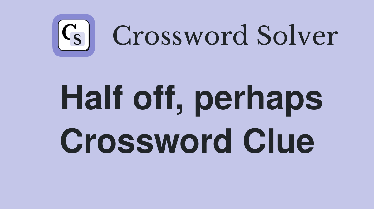 Half off, perhaps Crossword Clue
