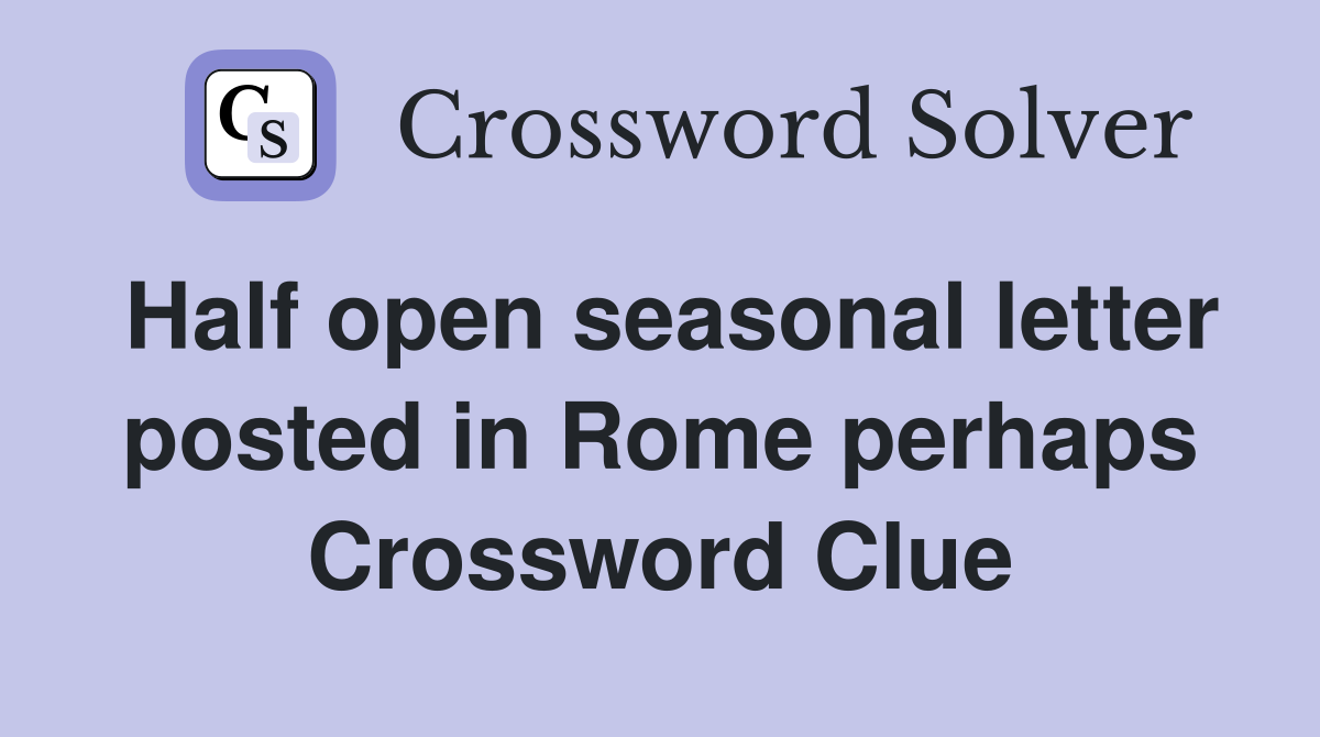 Half open seasonal letter posted in Rome perhaps Crossword Clue