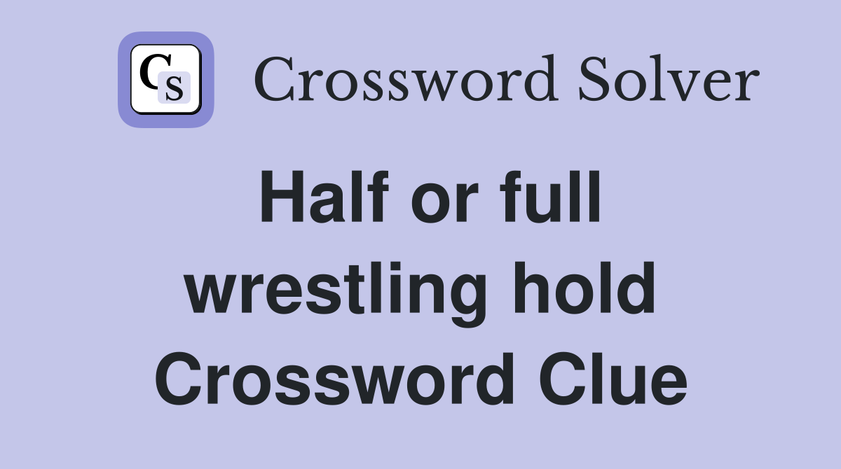 Half or full wrestling hold Crossword Clue