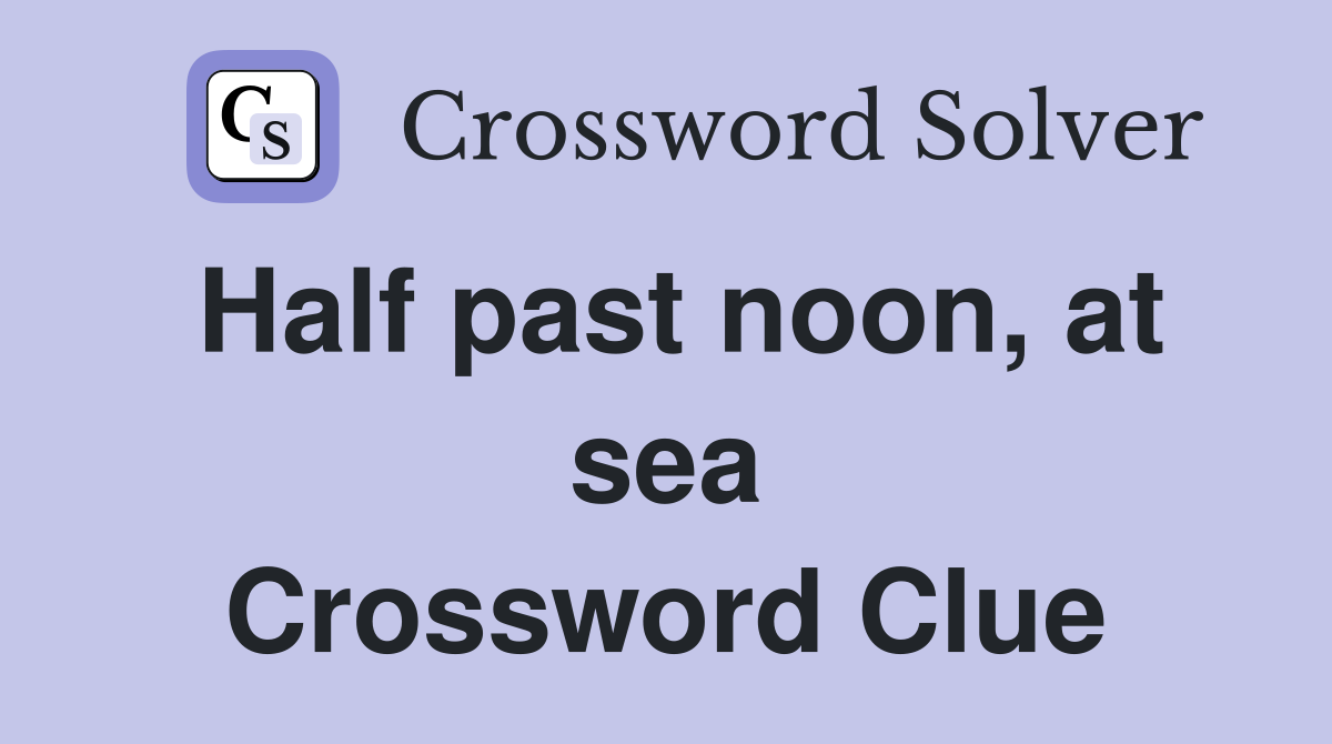 Half past noon, at sea Crossword Clue