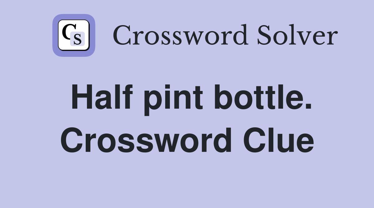 Half pint bottle. Crossword Clue