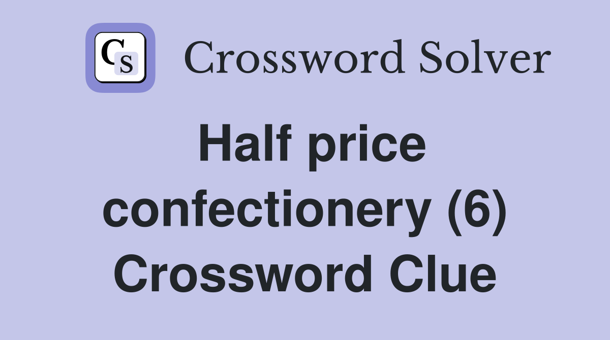 Half price confectionery (6) Crossword Clue
